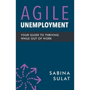 Agile Unemployment: Your Guide to Thriving While Out of Work