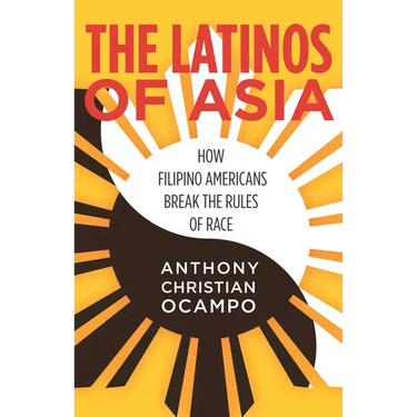 The Latinos of Asia: How Filipino Americans Break the Rules of Race