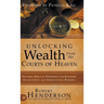 Unlocking Wealth from the Courts of Heaven: Securing Biblical Prosperity for Kingdom Advancement and Generational Blessing