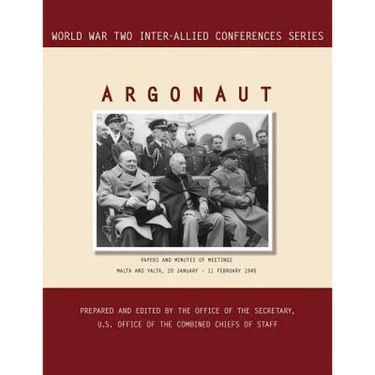 Argonaut: Malta and Yalta, 20 January-11 February 1945 (World War II Inter-Allied Conferences series)