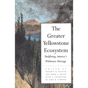 The Greater Yellowstone Ecosystem: Redefining Americas Wilderness Heritage