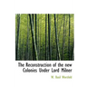 The Reconstruction of the new Colonies Under Lord Milner