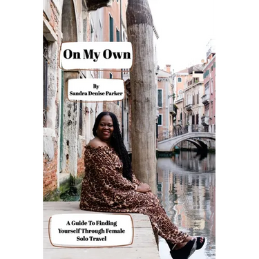 On My Own: A Guide To Finding Yourself Through Female Solo Travel
