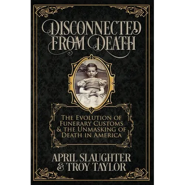 Disconnected from Death: The Evolution of Funerary Customs and the Unmasking of Death in America