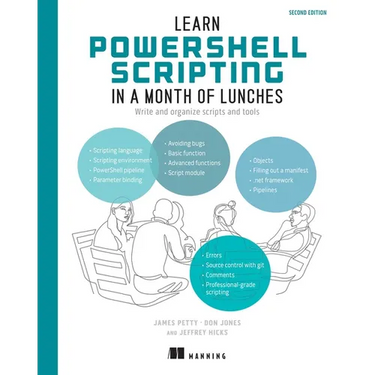 Learn Powershell Scripting in a Month of Lunches, Second Edition: Write and Organize Scripts and Tools