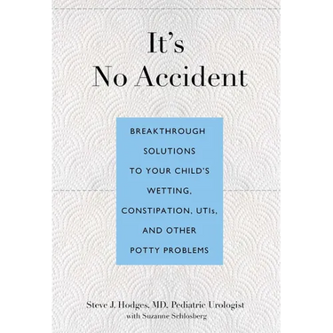It's No Accident: Breakthrough Solutions to Your Child's Wetting, Constipation, Utis, and Other Potty Problems