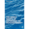 The Bodily Roots of Experience in Psychotherapy