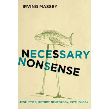 Necessary Nonsense: Aesthetics, History, Neurology, Psychology