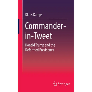 Commander-In-Tweet: Donald Trump and the Deformed Presidency
