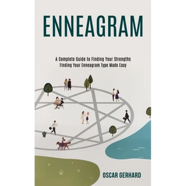 Enneagram: A Complete Guide to Finding Your Strengths (Finding Your Enneagram Type Made Easy)