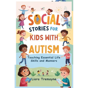 Social Stories for Kids with Autism: Teaching Essential Life Skills and Manners