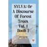 Sylva: Or A Discourse Of Forest Trees Vol. 1 Book 1