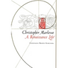 Christopher Marlowe: A Renaissance Life
