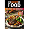 The History of Food: From Ancient Times to Modern Day
