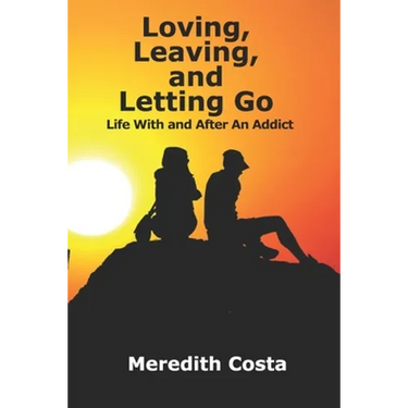 Loving, Leaving, and Letting Go: Life With And After An Addict