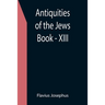 Antiquities of the Jews; Book - XIII