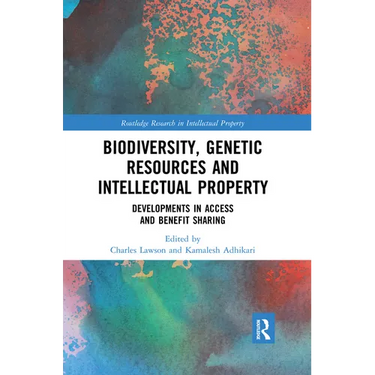 Biodiversity, Genetic Resources and Intellectual Property: Developments in Access and Benefit Sharing