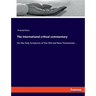 The International critical commentary: On the Holy Scriptures of the Old and New Testaments ..