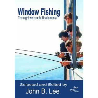 Window Fishing: The night we caught Beatlemania - Third Edition