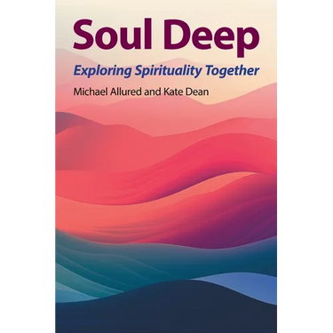 Soul Deep: Exploring Spirituality Together