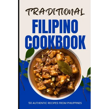 Traditional Filipino Cookbook: 50 Authentic Recipes from Philippines