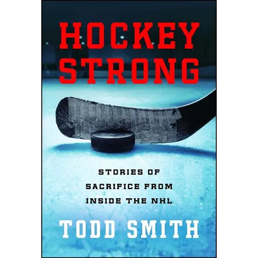 Hockey Strong: Stories of Sacrifice from Inside the NHL