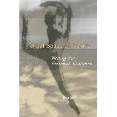 Great Space of Desire: Writing for Personal Evolution