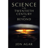 Science in the Twentieth Century and Beyond