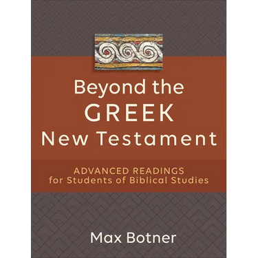Beyond the Greek New Testament: Advanced Readings for Students of Biblical Studies