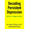 Decoding Persistent Depression: Book Three - Strategies and Tactics