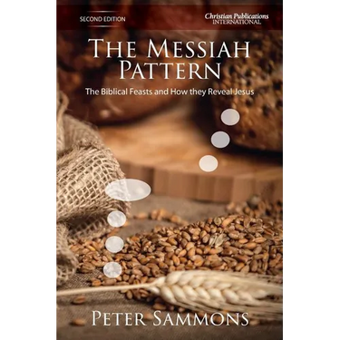 The Messiah Pattern - Second Edition: The Biblical Feasts and how they reveal Jesus