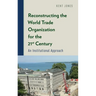 Reconstructing the World Trade Organization for the 21st Century: An Institutional Approach