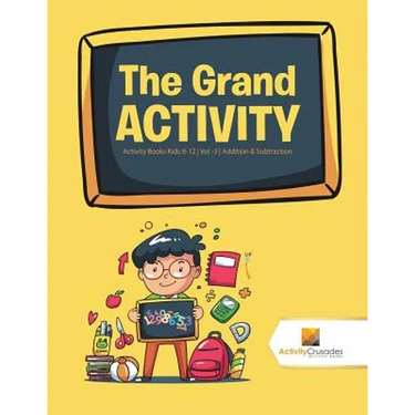 The Grand Activity: Activity Books Kids 8-12 Vol -3 Addition & Subtraction