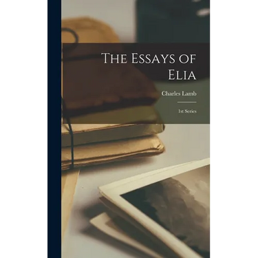 The Essays of Elia: 1st Series