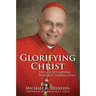 Glorifying Christ: The Life of Cardinal Francis E. George, O.M.I.