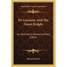 Sir Gawayne And The Green Knight: An Alliterative Romance-Poem (1864)