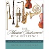 Musical Instrument Desk Reference: A Guide to How Band and Orchestral Instruments Work