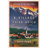 A Village in the Third Reich: How Ordinary Lives Were Transformed by the Rise of Fascism