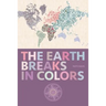 The Earth Breaks in Colors