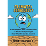 Climate: Seriously?: A Half-Hopeful, Half-Terrified Guide to What's Really Going on (and What We Can Do about It)