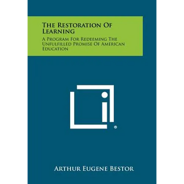 The Restoration of Learning: A Program for Redeeming the Unfulfilled Promise of American Education