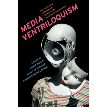 Media Ventriloquism: How Audiovisual Technologies Transform the Voice-Body Relationship