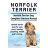 Norfolk Terrier. Norfolk Terrier Dog Complete Owners Manual. Norfolk Terrier book for care, costs, feeding, grooming, health and training.