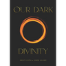 Our Dark Divinity