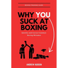 Why You Suck at Boxing: Identify and Correct Common Boxing Mistake