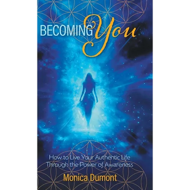Becoming YOU: How to Live Your Authentic Life Through the Power of Awareness