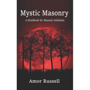 Mystic Masonry: An Esoteric Handbook for Masonic Initiation.