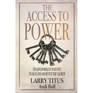 The Access to Power: Ten Kingdom Keys to Ignite Evangelism and Revive the Church