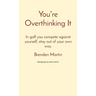 You're Overthinking It: In golf you compete against yourself, stay out of your own way.