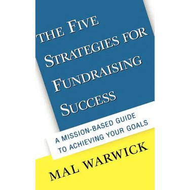 The Five Strategies for Fundraising Success: A Mission-Based Guide to Achieving Your Goals